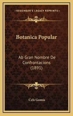 Botanica Popular: Ab Gran Nombre De Confrontacions (1891) by Gomis, Cels