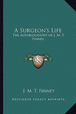 A Surgeon's Life: The Autobiography of J. M. T. Finney by Finney, J. M. T.