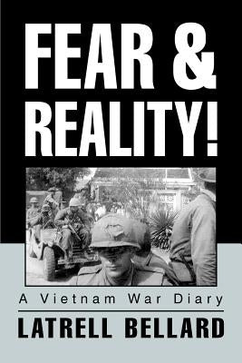 Fear & Reality!: A Vietnam War Diary by Bellard, Latrell