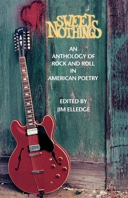 Sweet Nothings: An Anthology of Rock and Roll in American Poetry by Elledge, Jim