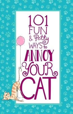 101 Fun & Petty Ways to Annoy Your Cat by Erskine, Jess