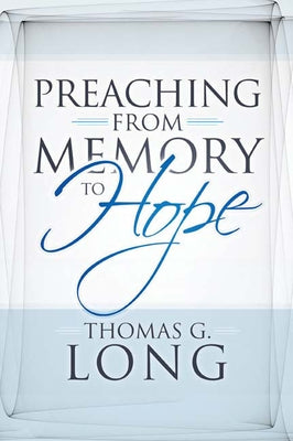 Preaching from Memory to Hope by Long, Thomas G.