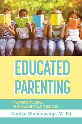 Educated Parenting by Blankenship, Kanika L.