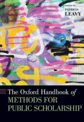 The Oxford Handbook of Methods for Public Scholarship by Leavy, Patricia