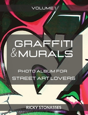 GRAFFITI and MURALS: Photo album for Street Art Lovers - Volume 1 by Stonasses, Ricky