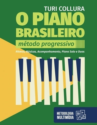 O Piano Brasileiro: Ritmos, Músicas, Acompanhamento, Piano Solo e Duos by Collura, Turi