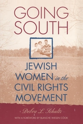 Going South: Jewish Women in the Civil Rights Movement by Schultz, Debra L.