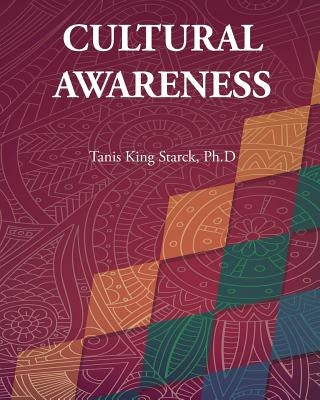 A Road to Cultural Competency: Developing Cultural Awareness by Starck, Tanis King