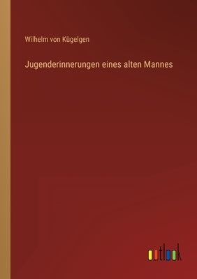 Jugenderinnerungen eines alten Mannes by Kügelgen, Wilhelm Von