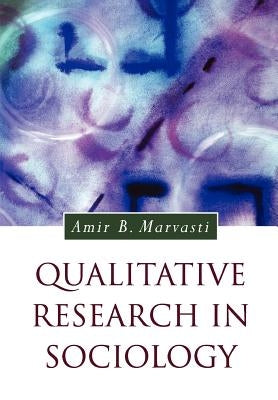 Qualitative Research in Sociology by Marvasti, Amir