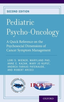 Pediatric Psycho-Oncology: A Quick Reference on the Psychosocial Dimensions of Cancer Symptom Management by Wiener, Lori S.
