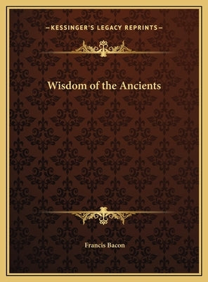 Wisdom of the Ancients by Bacon, Francis