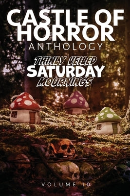 Castle of Horror Anthology Volume 10: Thinly Veiled Saturday Mournings by Henderson, Jason