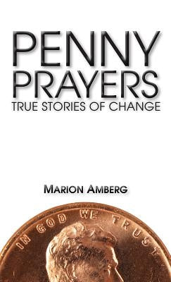 Penny Prayers: True Stories of Change by Amberg, Marion