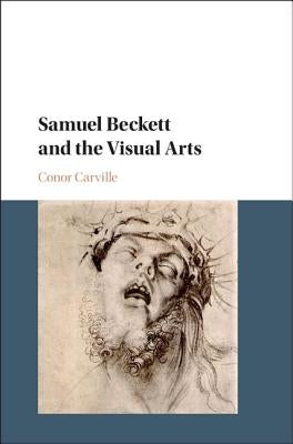 Samuel Beckett and the Visual Arts by Carville, Conor