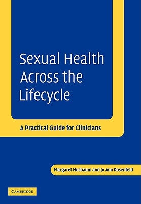 Sexual Health Across the Lifecycle: A Practical Guide for Clinicians by Nusbaum, Margaret