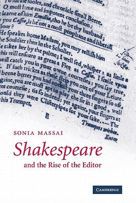 Shakespeare and the Rise of the Editor by Massai, Sonia