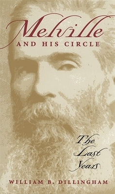 Melville and His Circle: The Last Years by Dillingham, William B.