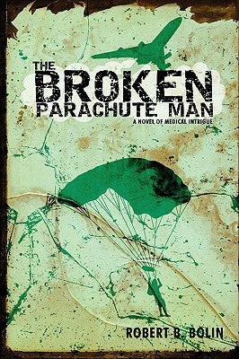 The Broken Parachute Man: A Novel of Medical Intrigue by Bolin, Robert