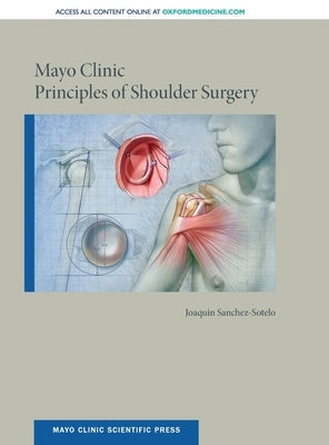 Mayo Clinic Principles of Shoulder Surgery by Sanchez-Sotelo, Joaquin