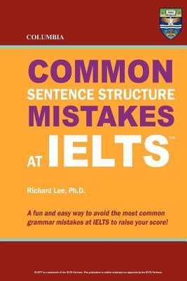 Columbia Common Sentence Structure Mistakes at IELTS by Lee Ph. D., Richard