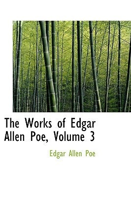 The Works of Edgar Allen Poe, Volume 3 by Poe, Edgar Allen