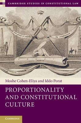 Proportionality and Constitutional Culture by Cohen-Eliya, Moshe