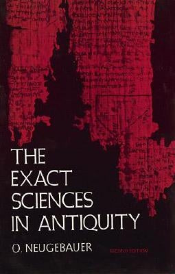 The Exact Sciences in Antiquity by Neugebauer, O.