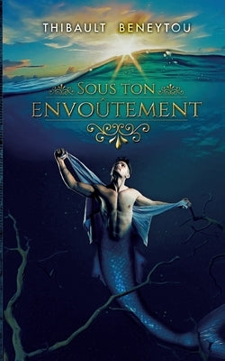 Sous ton Envoûtement by Beneytou, Thibault