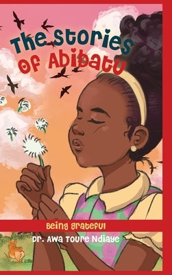 The Stories of Abibatu: Being Grateful by Ndiaye, Awa Touré