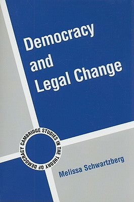 Democracy and Legal Change by Schwartzberg, Melissa