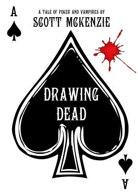 Drawing Dead: A Tale of Poker and Vampires by McKenzie, Scott