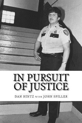 In Pursuit of Justice: Memoirs of a Small-Town Sheriff by Spiller, John
