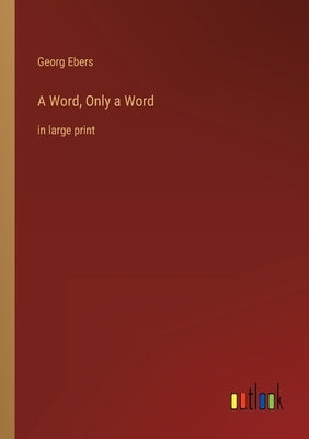 A Word, Only a Word: in large print by Ebers, Georg
