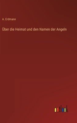 Über die Heimat und den Namen der Angeln by Erdmann, A.