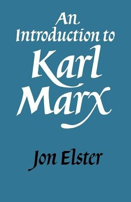 An Introduction to Karl Marx by Elster, Jon
