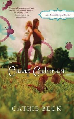Cheap Cabernet: A Friendship by Beck, Cathie
