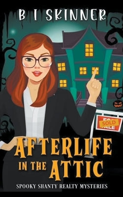 Afterlife in the Attic by Skinner, B. I.