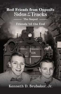 Best Friends from Opposite Sides of the Tracks: The Sequel, Friends 'til the End by Brubaker, Kenneth, Jr.