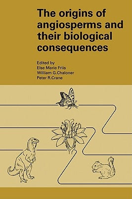 The Origins of Angiosperms and Their Biological Consequences by Friis, Else Marie