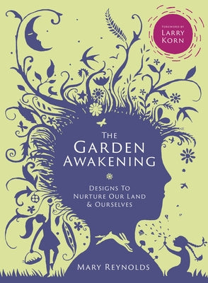 The Garden Awakening: Designs to Nurture Our Land and Ourselves by Reynolds, Mary