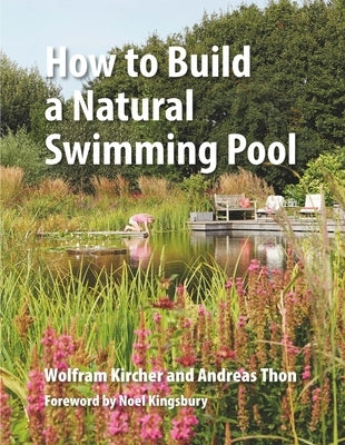 How to Build a Natural Swimming Pool by Kircher, Wolfram