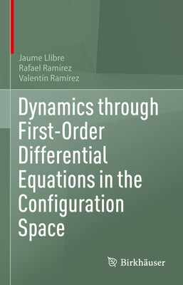 Dynamics Through First-Order Differential Equations in the Configuration Space by Llibre, Jaume