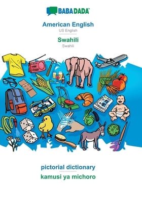 BABADADA, American English - Swahili, pictorial dictionary - kamusi ya michoro: US English - Swahili, visual dictionary by Babadada Gmbh