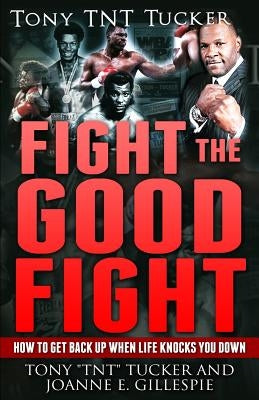 Fight the Good Fight: How to Get Back Up When Life Knocks You Down by Gillespie, Joanne E.