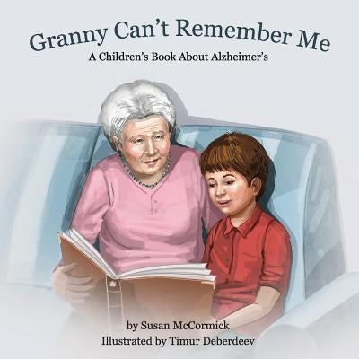 Granny Can't Remember Me: A Children's Book About Alzheimer's by McCormick, Susan