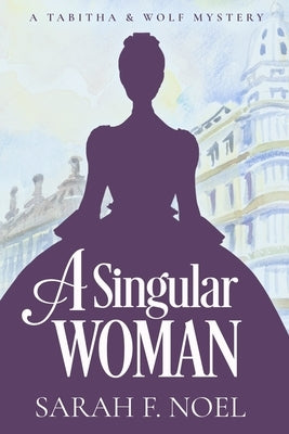 A Singular Woman: A Tabitha & Wolf Mystery by Noel, Sarah F.