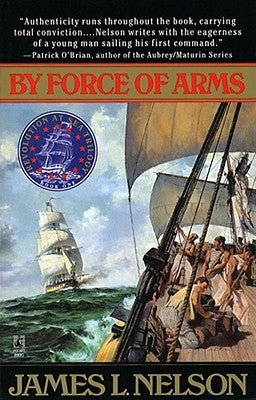 By Force of Arms by Nelson, James L.