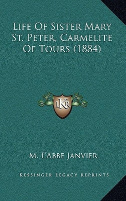 Life of Sister Mary St. Peter, Carmelite of Tours (1884) by Janvier, M. L.