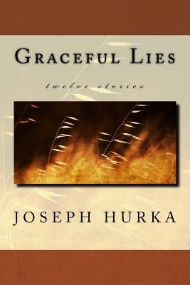 Graceful Lies by Hurka, Joseph